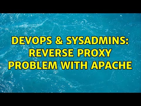 Devops Sysadmins Reverse Proxy Problem With Apache 3 Solutions