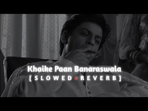 Khaike Paan Banaraswala (Slowed+Reverb) - Shankar-Ehsaan-Loy, Udit Narayan, Shah Rukh Khan