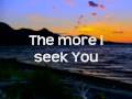 Kari Jobe - The More I Seek You w/lyrics 