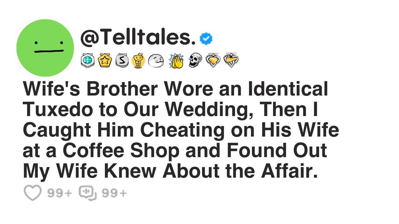 Wife's Brother Wore an Identical Tuxedo to Our Wedding, Then I Caught Him Cheating on His Wife at..