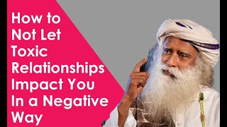 How to Not Let Toxic Relationships Impact You In a Negative Way | Sadhguru Time