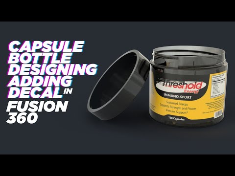 CAPSULE BOTTLE DESIGNING AND ADDING DECAL IN FUSION360 |2020