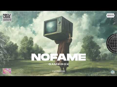 Gameirox - NoFame (Official Audio)