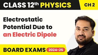 Electrostatic Potential Due to an Electric Dipole | Class 12 Physics Chapter 2
