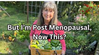 What is Happening in Post Menopause? My Health Update and September Harvest!