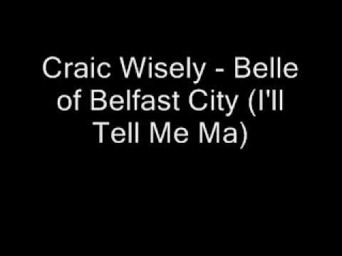 Craic Wisely - Belle of Belfast City (I'll Tell Me Ma)