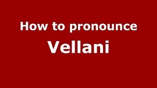 How to pronounce Vellani