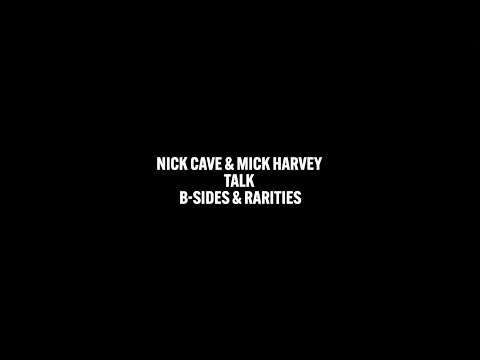 Nick Cave & Mick Harvey Talk B-Sides & Rarities