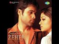 Aye Bekhabar Zeher KK 320Kbps Emran Hashmi Hindi Song Zeher
