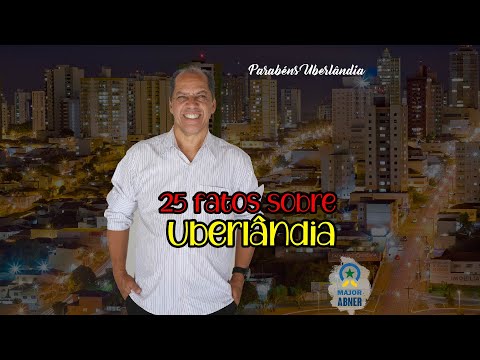 25 Fatos sobre Uberlândia