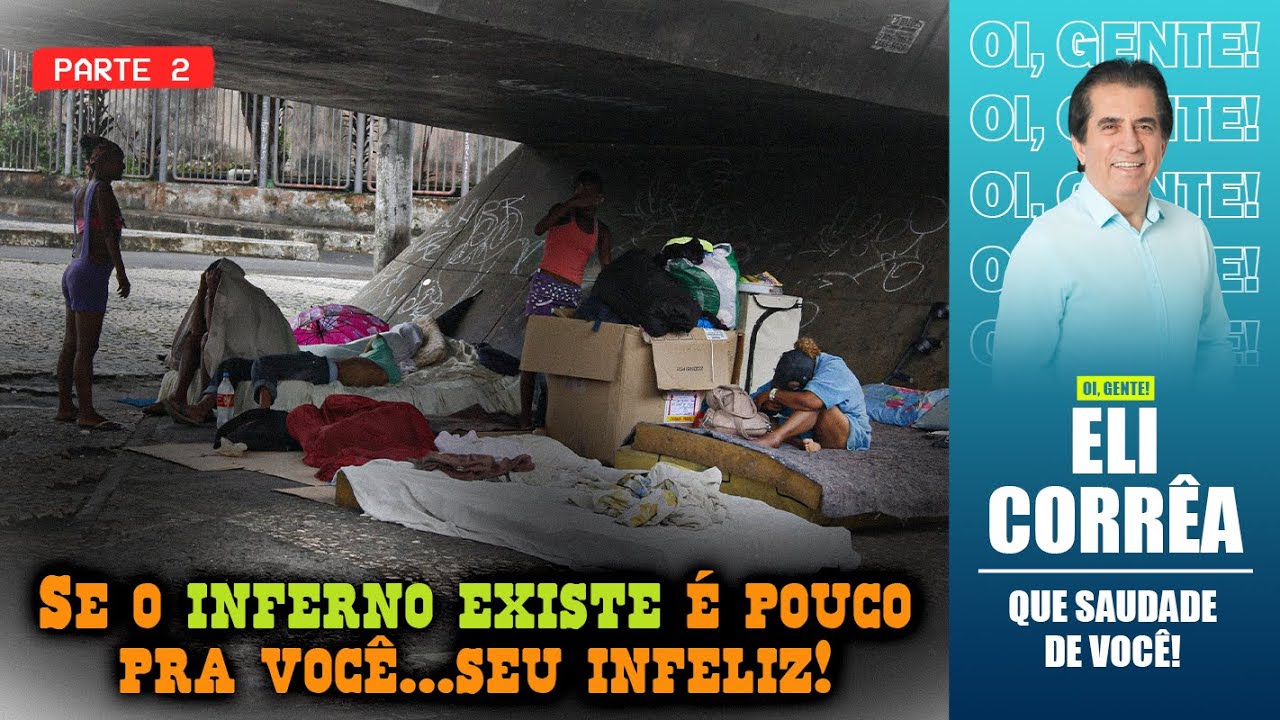Se o inferno existe é pouco pra você... seu infeliz! - Parte 2 | Eli Corrêa Oficial |