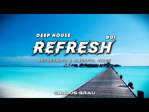 REFRESH #01• Deep House Mix [2025] | Carlos Grau