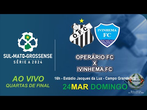 Operário FC x Ivinhema FC - Série A 2024 - 16h00 - Quartas de Final