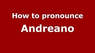 How to pronounce Andreano
