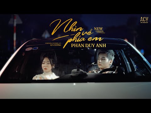 NHÌN VỀ PHÍA EM - Phan Duy Anh x Lê Cương | OFFICIAL MUSIC VIDEO