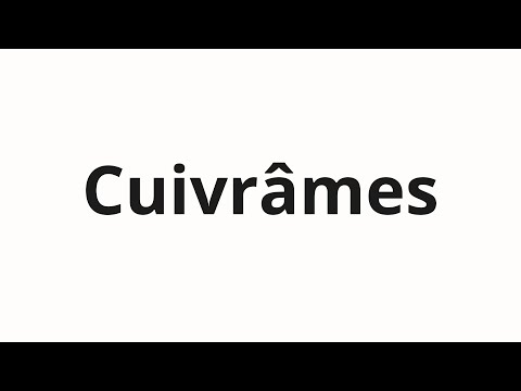 How to pronounce Cuivrâmes