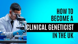 How To Become A Clinical Geneticist in the UK (and why it's worth it!)