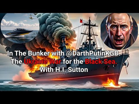 The Ukraine War for the Black Sea - H.I Sutton In the Bunker with @ DarthPutinKGB