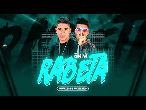 KAUANZINHO E RACINE NETO - TOMA NA RABETA 🔥