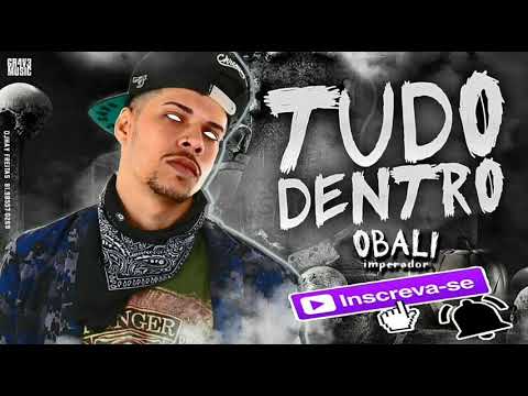 MC OBALI IMPERADOR - TUDO DENTRO ( MUSICA NOVA 2K19 )