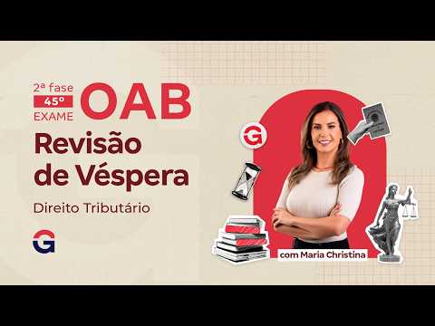 2ª fase do 45º Exame da OAB: Revisão de Véspera | Direito Tributário com Maria Christina