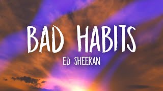Ed Sheeran - Bad Habits (Lyrics) | my bad habits lead to late nights