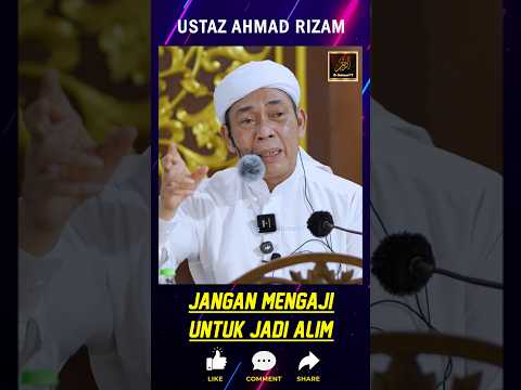 Ustaz Ahmad Rizam - JANGAN MENGAJI UNTUK JADI ALIM