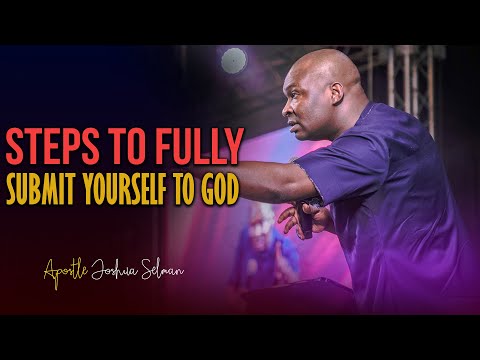 STEPS TO FULLY SUBMIT YOURSELF TO GOD TO LIVE A SURRENDERED LIFE - Apostle Joshua Selman
