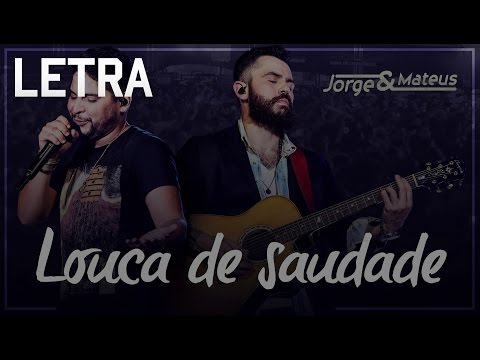 Jorge & Mateus - Louca de Saudade Letra