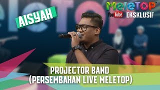 Projector Band - Aisyah (Persembahan LIVE MeleTOP)