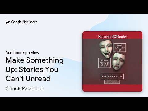 Make Something Up: Stories You Can't Unread by Chuck Palahniuk · Audiobook preview
