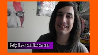 My Indecisiveness