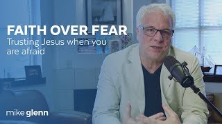 How to Overcome Fear and Trust Jesus When You Are Afraid