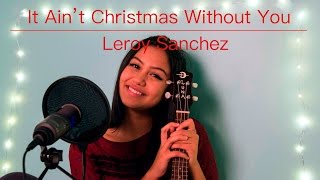 It Ain't Christmas Without You by Leroy Sanchez - Cover by Maya Shah