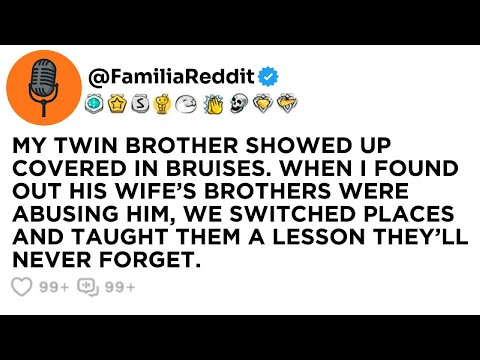 MY TWIN BROTHER SHOWED UP COVERED IN BRUISES. WHEN I FOUND OUT HIS WIFE’S BROTHERS... Reddit Stories