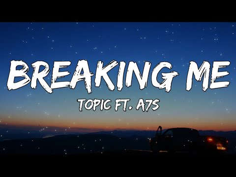 Topic - Breaking Me(Lyrics) Ft. A7S
