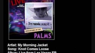 My Morning Jacket - Knot Comes Loose