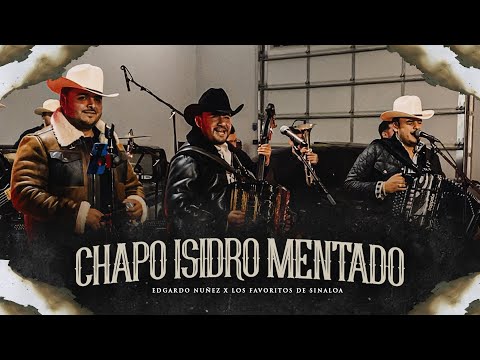 Chapo Isidro Mentado - Edgardo Nuñez X Los Favoritos De Sinaloa [Video Musical] 2023