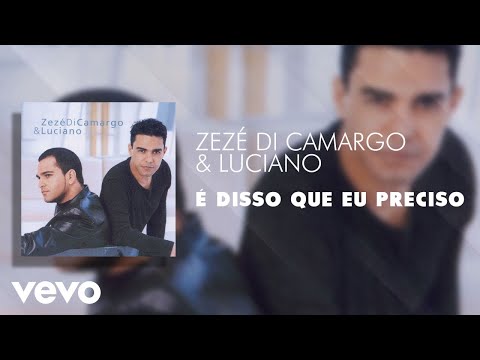 É Disso Que Eu Preciso - Zezé Di Camargo & Luciano