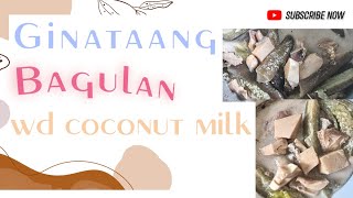 How to cook Ginataang Bagulan with coconut milk?Lets go guyz
