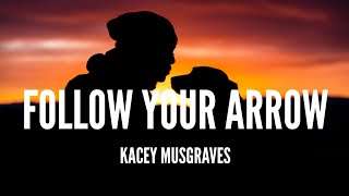 Kacey Musgraves / Follow Your Arrow (Lyrics)