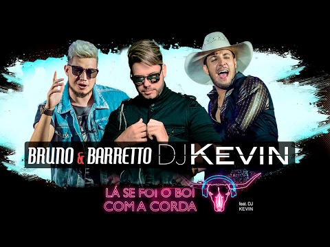 DJ Kevin e Bruno e Barreto - Se foi o boi com a corda  (Versão original sertanejo remix)