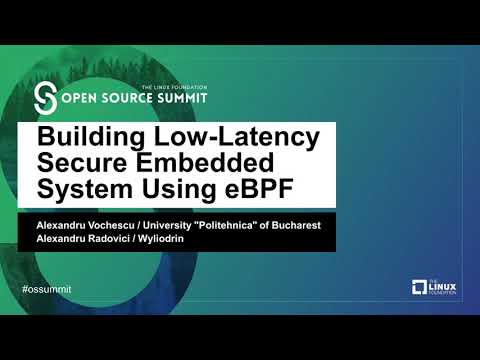 Building Low-Latency Secure Embedded System Using eBPF - Alexandru Vochescu & Alexandru Radovici