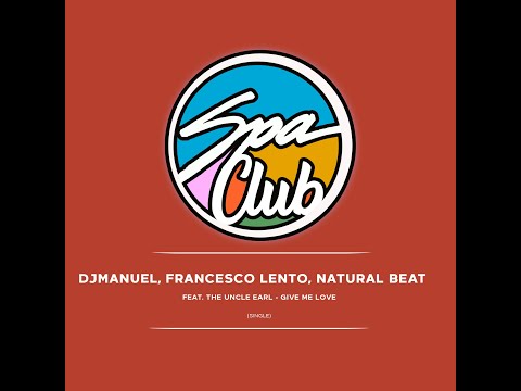 Spa Club [SPC057] DJMANUEL, FRANCESCO LENTO, NATURAL BEAT Feat THE UNCLE AERL   Give Me Love