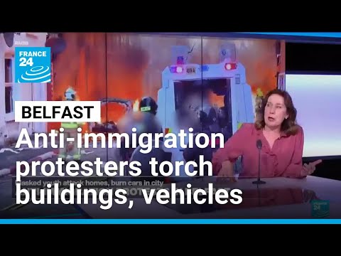 Anti-immigration protesters torch buildings and vehicles, block roads over Belfast stabbing