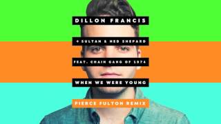 Dillon Francis + Sultan &amp; Ned Shepard - When We Were Young (Pierce Fulton Remix) [Official Audio]