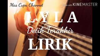 Download lagu L Y L A - Detik Terakhir - Lirik mp3 Download lagu L Y L A - Detik Terakhir - Lirik mp3
