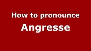 How to pronounce Angresse