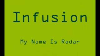 INFUSION-My Name Is Radar
