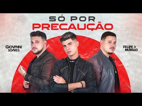 Giovanni Soares, @FelipeeMurillo  - Só Por Precaução (Clipe Oficial)